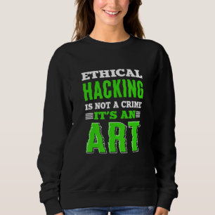 Ethical Hacking White Hat Hacker Cyber Security Ex Sweatshirt