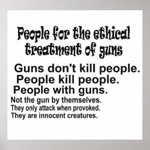 Ethical Treatment of Guns Black and White Poster