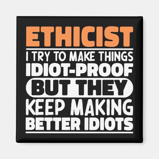 Ethicist I Try To Make Things Funny Sayings  Magnet (Front)
