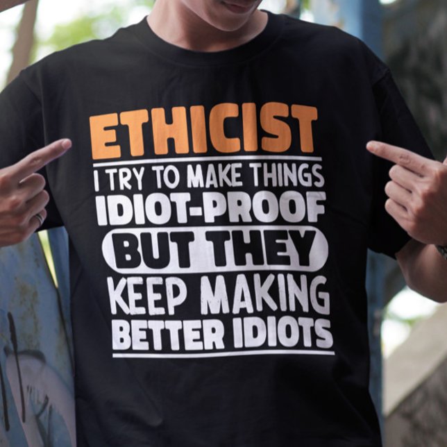 Ethicist I Try To Make Things Funny Sayings  T-Shirt (Creator Uploaded)