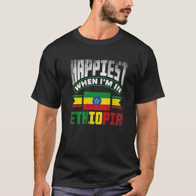 Ethiopia Ethiopian Happiest When Im In Ethiopia   T-Shirt (Front)
