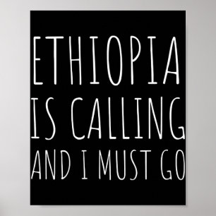 Ethiopia Is Calling And I Must Go Vacation Funny Poster