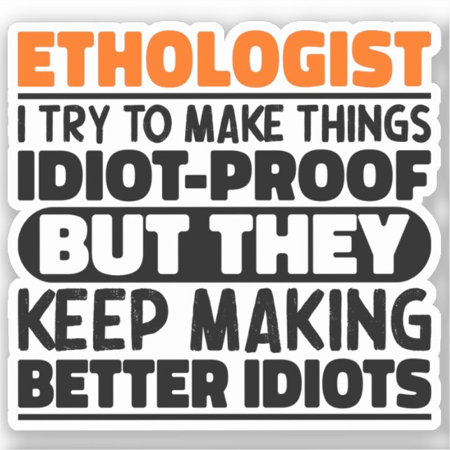 Ethologist I Try To Make Things Funny Sayings  (Front)