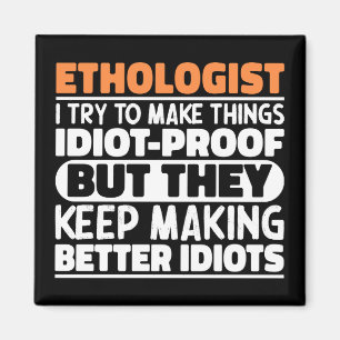 Ethologist I Try To Make Things Funny Sayings  Magnet