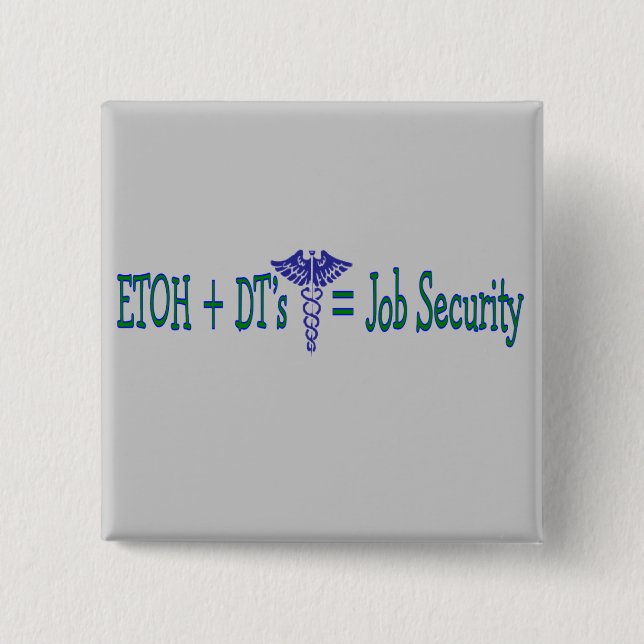 ETOH Job Security--Funny Nurse Gifts 15 Cm Square Badge (Front)
