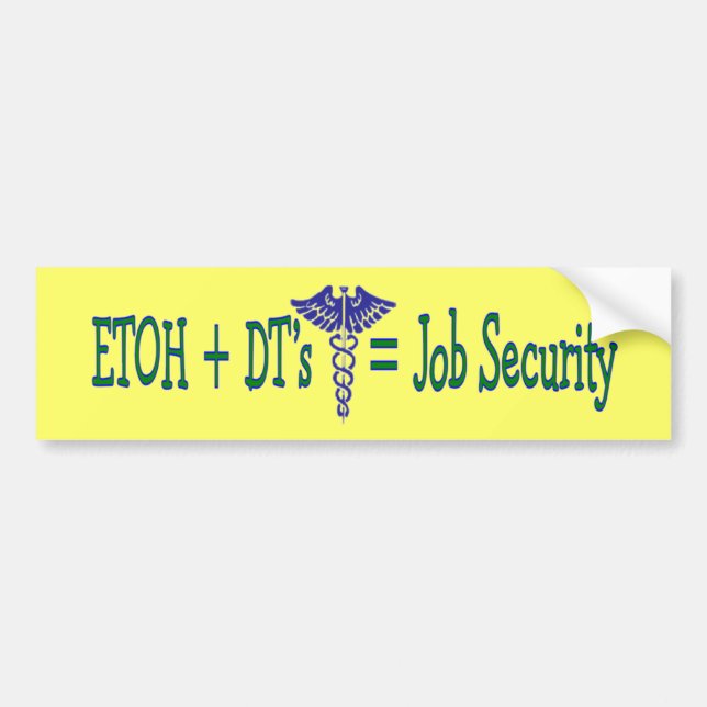 ETOH Job Security--Funny Nurse Gifts Bumper Sticker (Front)