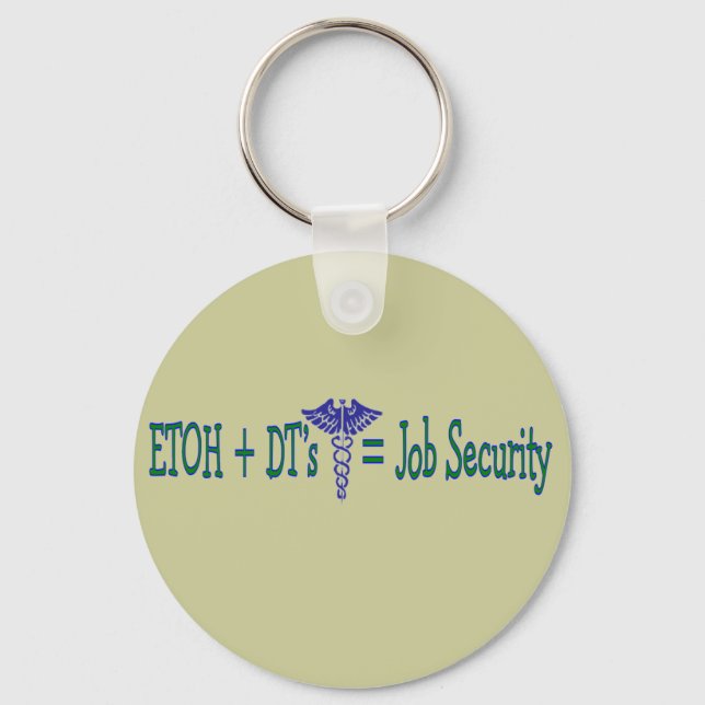 ETOH Job Security--Funny Nurse Gifts Key Ring (Front)