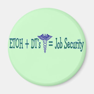 ETOH Job Security--Funny Nurse Gifts Magnet