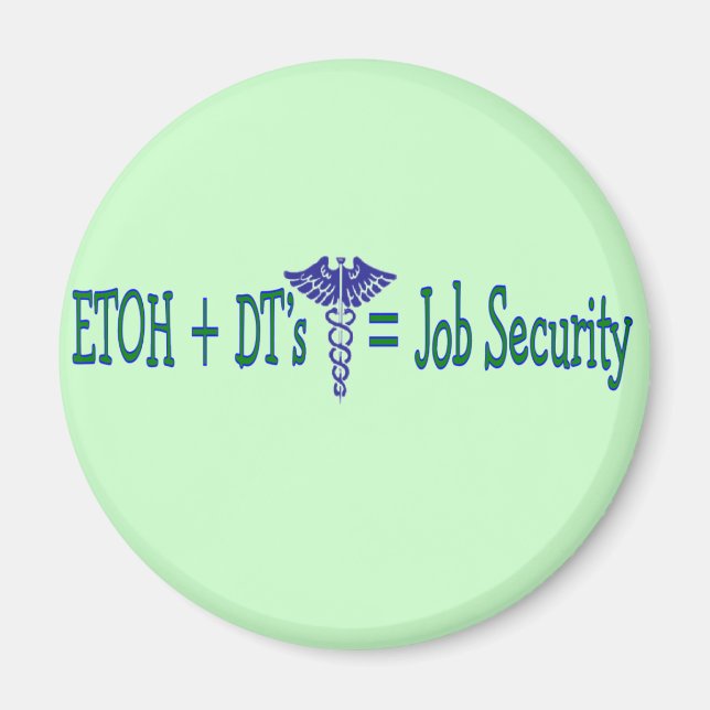 ETOH Job Security--Funny Nurse Gifts Magnet (Front)