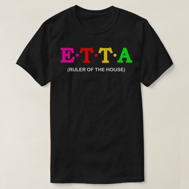Etta Ruler of the House T-Shirt (Design Front)