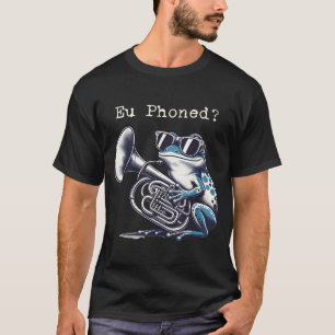 Eu Phoned Funny Euphonium Frog Music Band Pun T-Shirt