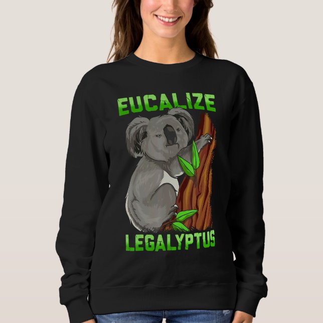 Eucalize Legalyptus Stoner Koala Bear Pun Meme Sweatshirt (Front)