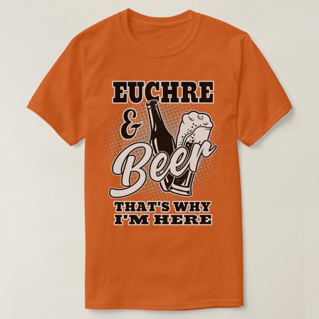 Euchre And Beer hats Why Im Here  T-Shirt (Design Front)
