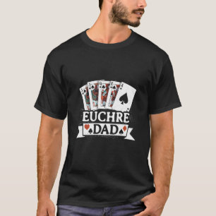 Euchre Dad Father Card Game T-Shirt