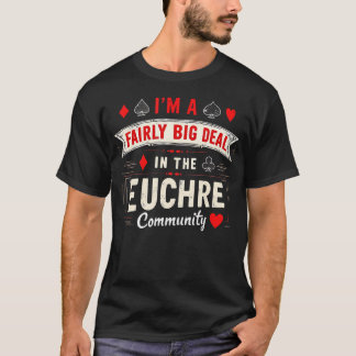 Euchre Fairly Big Deal Poker Hearts Spades T-Shirt
