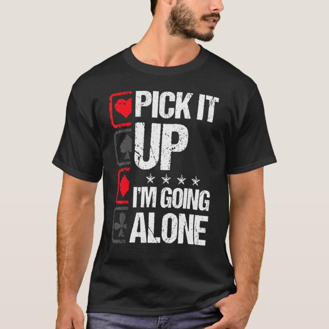 Euchre Pick It Up I'm Going Alone Card Game Euchre T-Shirt (Front)