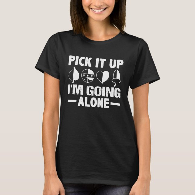Euchre Pick It Up I'm Going Alone T-Shirt (Front)