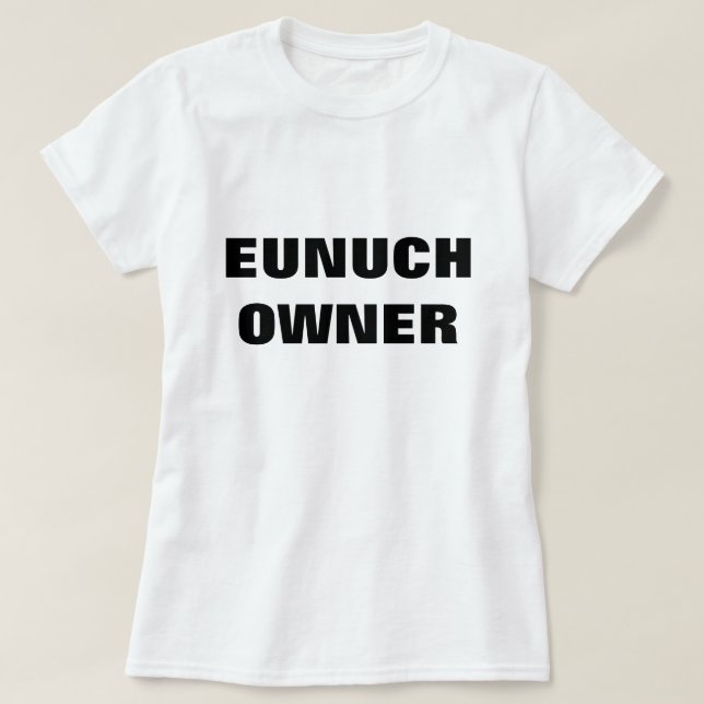 EUNUCH OWNER T-Shirt (Design Front)