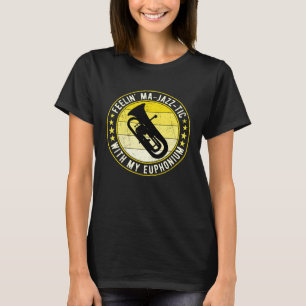 Euphonium Euphoniumist Feelin Ma jazz tic T-Shirt