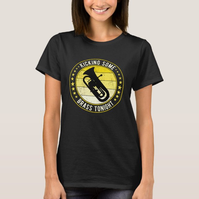Euphonium Euphoniumist Kicking Some Brass Tonight T-Shirt (Front)
