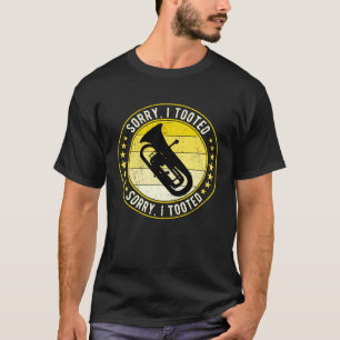 Euphonium Player Euphoniumist Sorry I Tooted T-Shirt