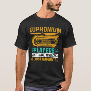 Euphonium Players Don t Make Mistakes We just Impr T-Shirt