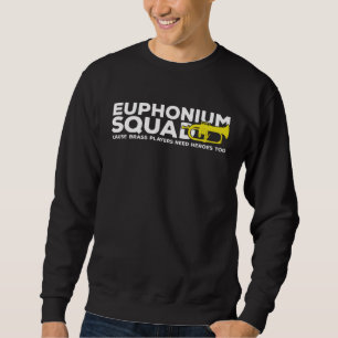 Euphonium Squad Brass Players Need Heroes Euphonis Sweatshirt