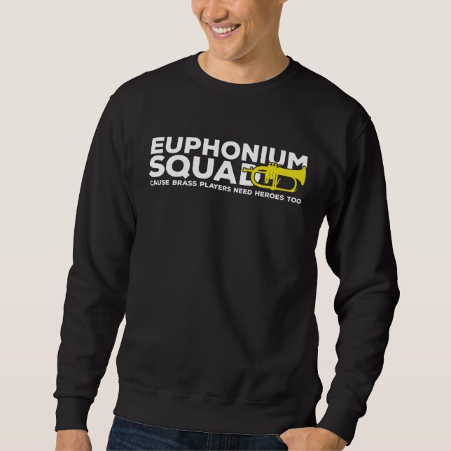 Euphonium Squad Brass Players Need Heroes Euphonis Sweatshirt (Front)