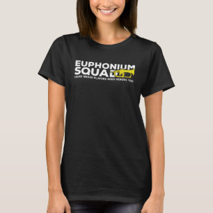 Euphonium Squad Brass Players Need Heroes Euphonis T-Shirt
