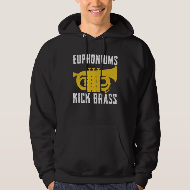 Euphoniums Kick Brass  Euphonium Instrument Quotes Hoodie (Front)