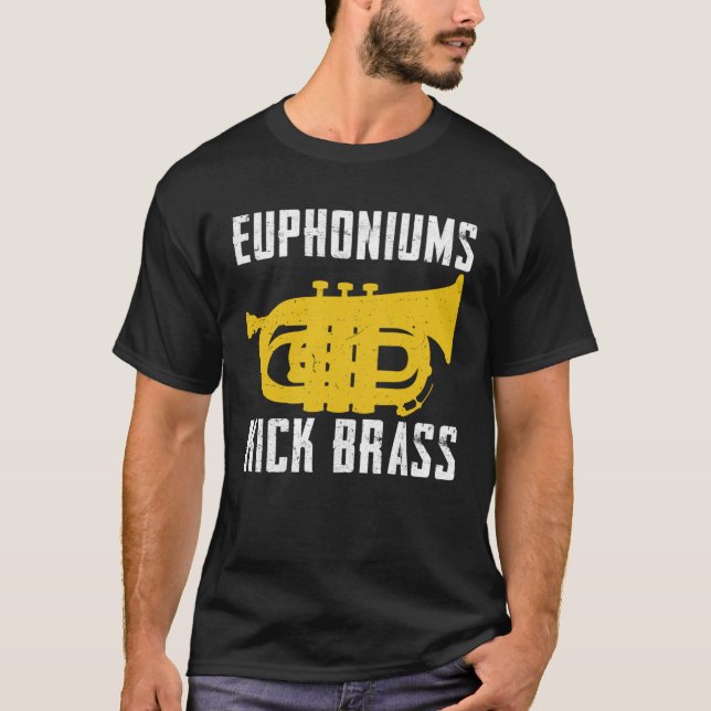 Euphoniums Kick Brass  Euphonium Instrument Quotes T-Shirt (Front)