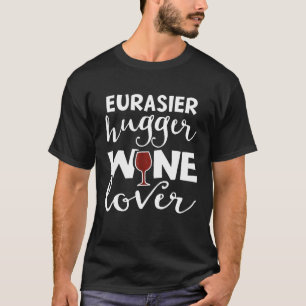Eurasier Wine Lover For Women Mum Funny Men Dog T-Shirt