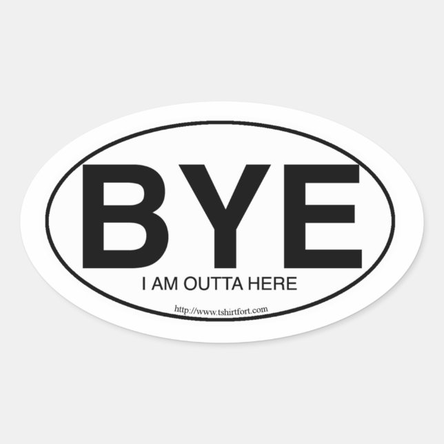 Euro Oval Decal Style Bye Snarky Slogan  Sticker (Front)