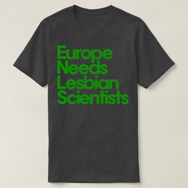 Europe Needs Lesbian Scientists T-Shirt (Design Front)