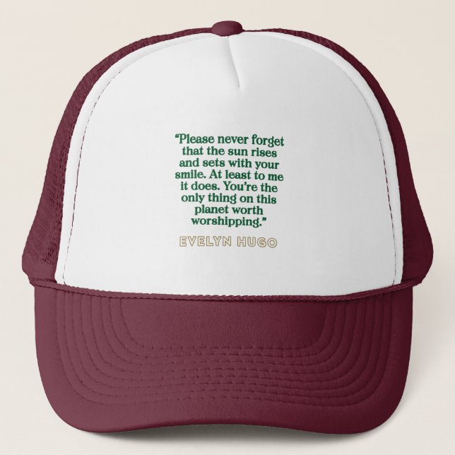 Evelyn Hugo Quote - Sun rises with your smile   Trucker Hat (Front)