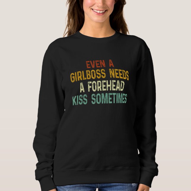 Even A Girlboss Needs A Forehead Kiss Sometimes  1 Sweatshirt (Front)