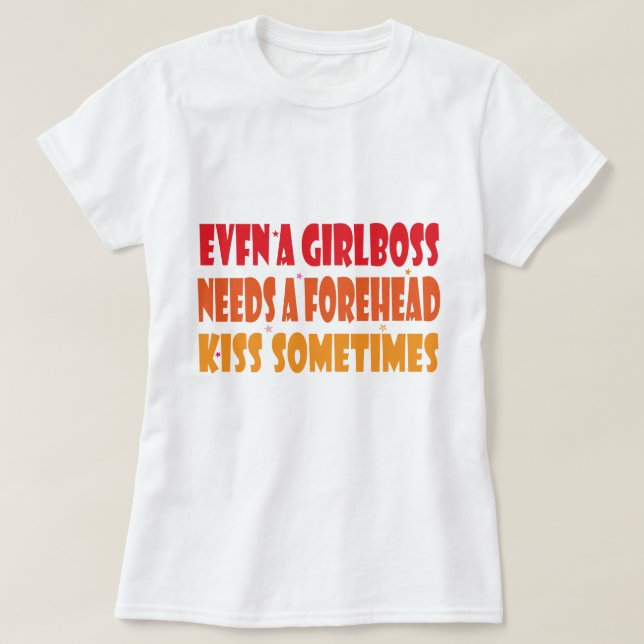 EVEN A GIRLBOSS NEEDS A FOREHEAD KISS SOMETIMES Es T-Shirt (Design Front)