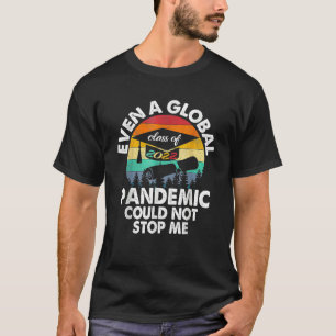 Even A Global Pandemic Could Not Stop Me Graduatio T-Shirt