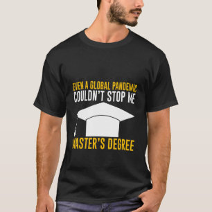 Even A Global Pandemic Couldn't Stop Me Master's D T-Shirt
