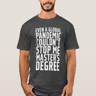 Even A Pandemic Couldnt Stop Me Masters Degree4 gi T-Shirt