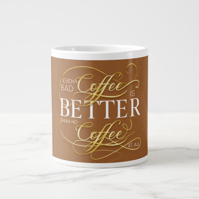 Even Bad Coffee is Better Than No Coffee At All, Large Coffee Mug (Front)