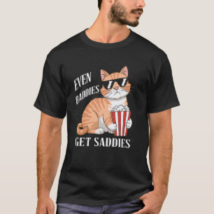 Even Baddies Get Saddies Cat Meme Funny Cat Joke H T-Shirt