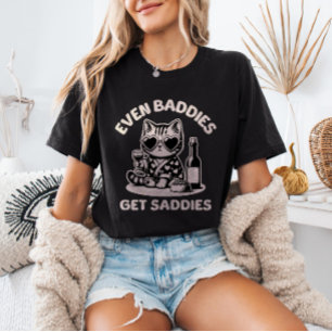 Even Baddies Get Saddies Cat Meme Mental Health  T-Shirt