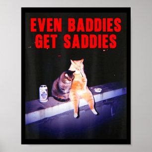 Even Baddies Get Saddies Funny Cat Meme Aesthetic  Poster