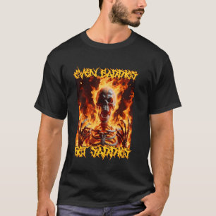 Even Baddies Get Saddies Funny Cringe Hard Skeleto T-Shirt