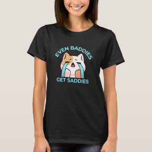 Even Baddies Get Saddies Sad Cat T-Shirt