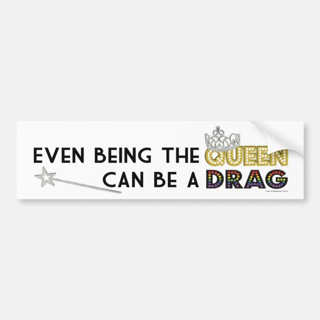 Even Being the Queen Bumper Sticker (Front)