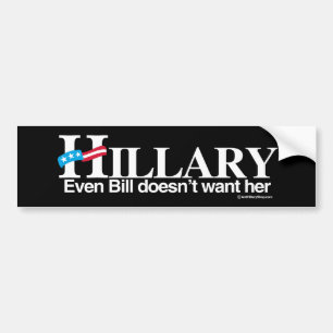 Even Bill doesn't want her - Anti-Hillary - white  Bumper Sticker