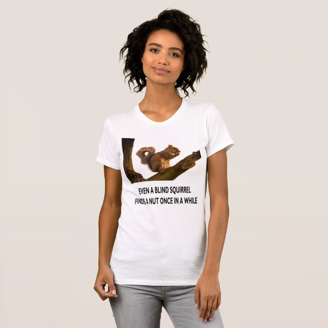 Even Blind Squirrel Finds a Nut Statement Women's T-Shirt (Front Full)