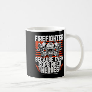 Even Cops Need Heroes Fireman Gift Proud Firefight Coffee Mug